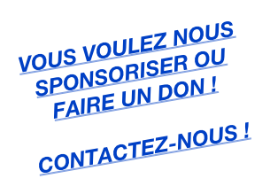 VOUS VOULEZ NOUS SPONSORISER OU FAIRE UN DON !

CONTACTEZ-NOUS !